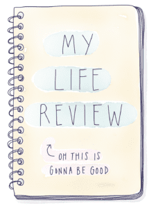 Your Life Review Before You Die from Four Thousand Mondays